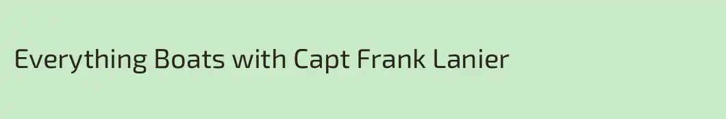 Everything Boats with Capt Frank Lanier